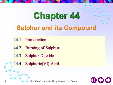 New Way Chemistry for Hong Kong A-Level Book 41 1 Sulphur and its Compound 44.1Introduction 44.2Burning of Sulphur 44.3Sulphur Dioxide 44.4Sulphuric(VI)