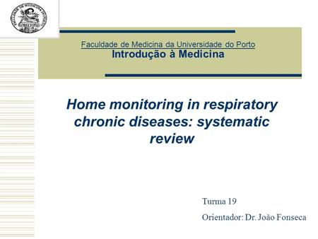 Introdução à Medicina Faculdade de Medicina da Universidade do Porto Introdução à Medicina Home monitoring in respiratory chronic diseases: systematic.