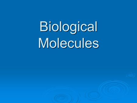 Biological Molecules.