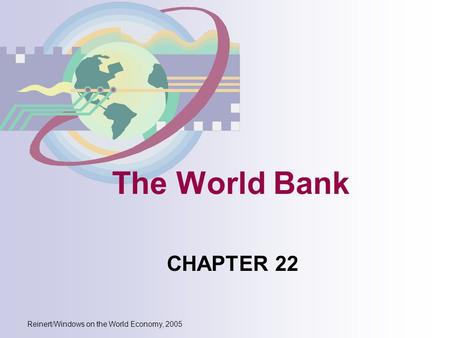 Reinert/Windows on the World Economy, 2005 The World Bank CHAPTER 22.