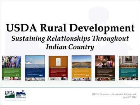 RBOG Overview – Intertribal TA Network July 17, 2012 USDA Rural Development Sustaining Relationships Throughout Indian Country.