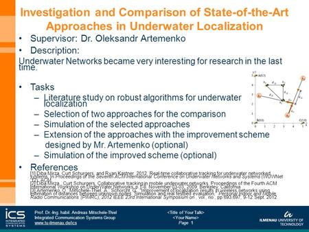 Page 1 Prof. Dr.-Ing. habil. Andreas Mitschele-Thiel Integrated Communication Systems Group www.tu-ilmenau.de/ics Investigation and Comparison of State-of-the-Art.