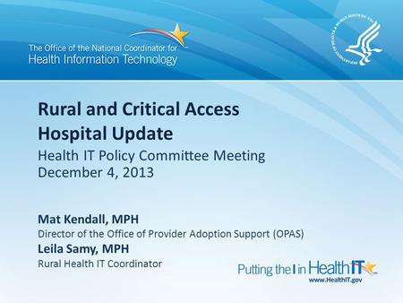 Mat Kendall, MPH Director of the Office of Provider Adoption Support (OPAS) Leila Samy, MPH Rural Health IT Coordinator Rural and Critical Access Hospital.