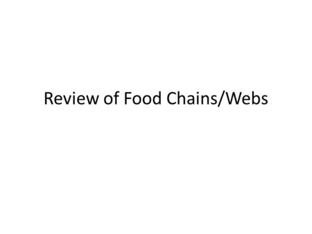 Review of Food Chains/Webs. Winter Break Assignment Review Jigsaw – Spades Discuss responses to questions 1 through 6 – Clubs Discuss responses to questions.