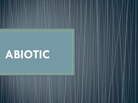 ABIOTIC. The pH of a stream or lake depends on the kinds of rocks and soil that water contacts. Proper pH is an important life requirement for all aquatic.