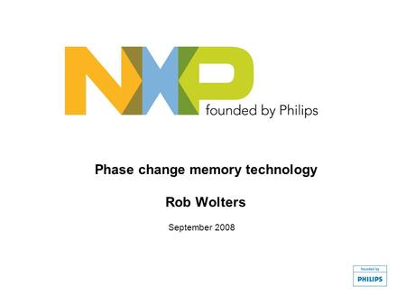 Phase change memory technology Rob Wolters September 2008.