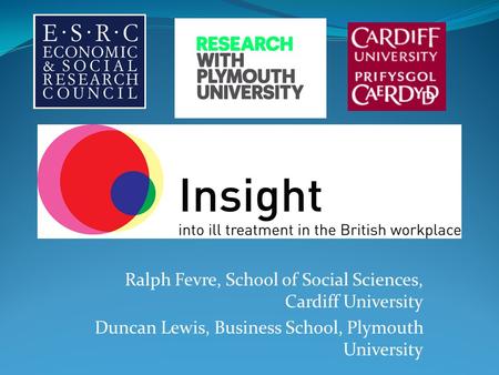 Ralph Fevre, School of Social Sciences, Cardiff University Duncan Lewis, Business School, Plymouth University.