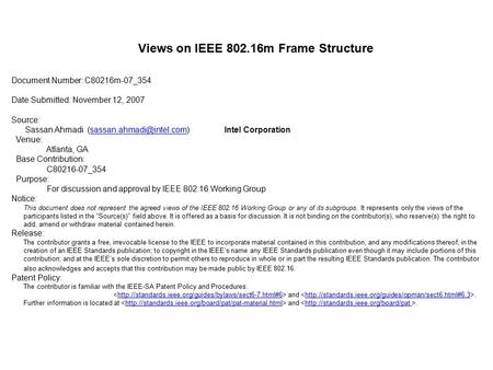 Views on IEEE 802.16m Frame Structure Document Number: C80216m-07_354 Date Submitted: November 12, 2007 Source: Sassan Ahmadi