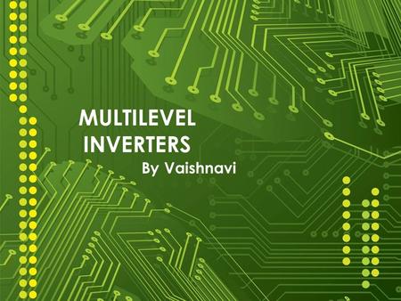 MULTILEVEL INVERTERS By Vaishnavi.