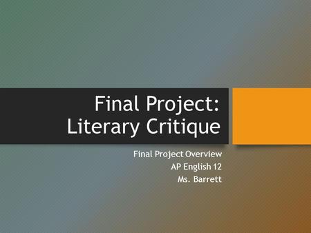 Final Project: Literary Critique Final Project Overview AP English 12 Ms. Barrett.