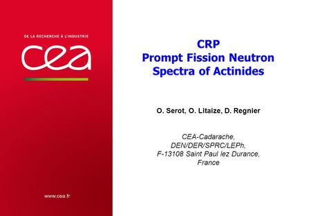 | PAGE 1 2nd ERINDA Progress MeetingCEA | 10 AVRIL 2012 O. Serot, O. Litaize, D. Regnier CEA-Cadarache, DEN/DER/SPRC/LEPh, F-13108 Saint Paul lez Durance,