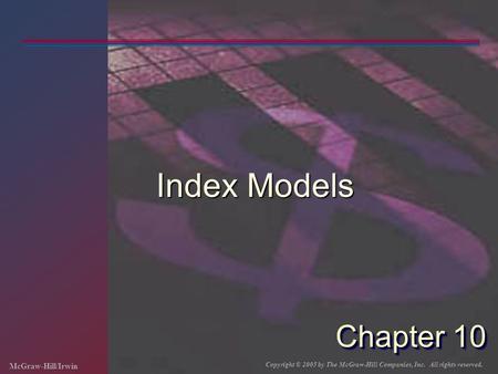 McGraw-Hill/Irwin Copyright © 2005 by The McGraw-Hill Companies, Inc. All rights reserved. Chapter 10 Index Models.