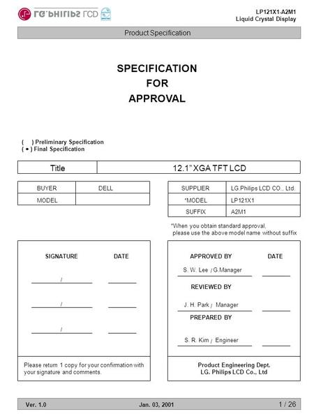 Product Specification LP121X1-A2M1 Liquid Crystal Display Ver. 1.0Jan. 03, 2001 1 / 26 S. W. Lee G.Manager SPECIFICATION FOR APPROVAL ( ) Preliminary Specification.