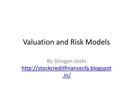 Valuation and Risk Models By Shivgan Joshi