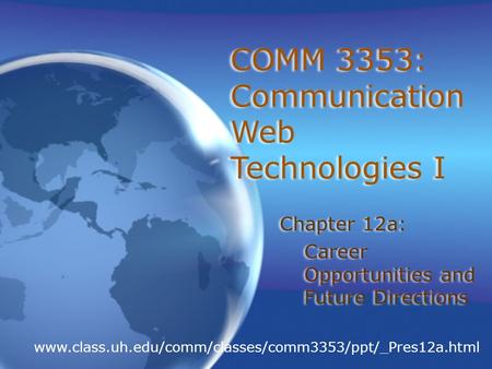 COMM 3353: Communication Web Technologies I Chapter 12a: Career Opportunities and Future Directions Chapter 12a: Career Opportunities and Future Directions.