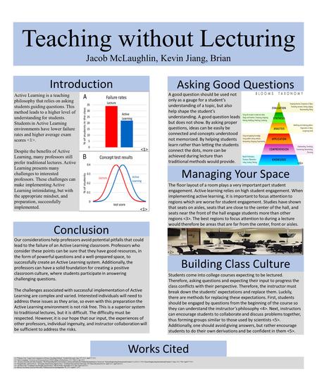 Teaching without Lecturing Jacob McLaughlin, Kevin Jiang, Brian Introduction Asking Good Questions Conclusion Building Class Culture Managing Your Space.