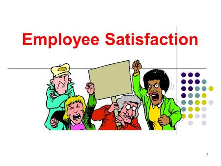 1 Employee Satisfaction. 2 Why Worry About Job Satisfaction? Absenteeism Turnover Organizational citizenship Commitment Performance.