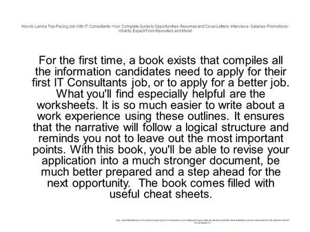 How to Land a Top-Paying Job With IT Consultants- Your Complete Guide to Opportunities- Resumes and Cover Letters- Interviews- Salaries- Promotions- What.