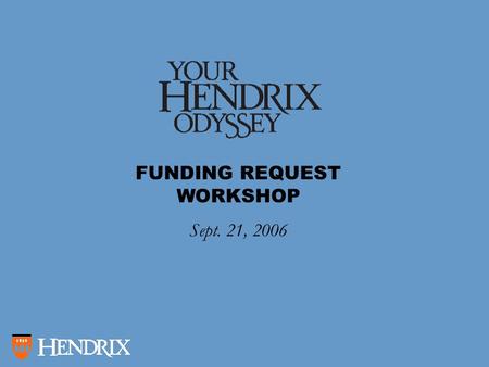 FUNDING REQUEST WORKSHOP Sept. 21, 2006. Beginning with the Hendrix graduating class of 2009, all students are required to complete three Odyssey experiences.