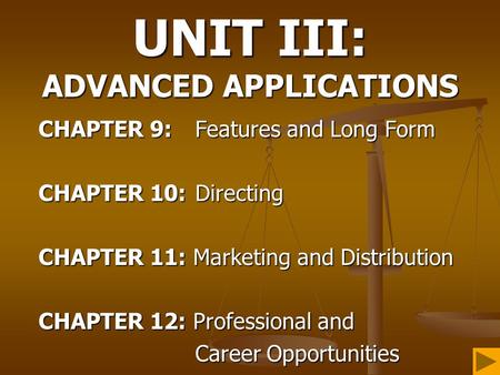 UNIT III: ADVANCED APPLICATIONS CHAPTER 9: Features and Long Form CHAPTER 10: Directing CHAPTER 11: Marketing and Distribution CHAPTER 12: Professional.