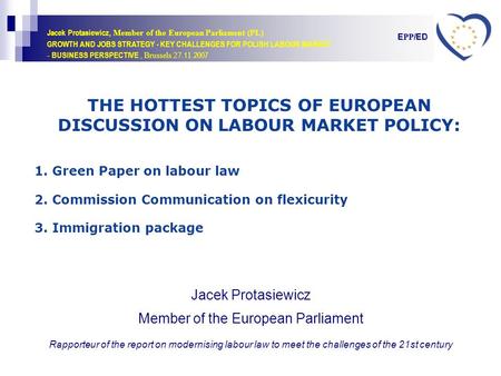 Jacek Protasiewicz, Member of the European Parliament (PL) GROWTH AND JOBS STRATEGY - KEY CHALLENGES FOR POLISH LABOUR MARKET - BUSINESS PERSPECTIVE, Brussels.