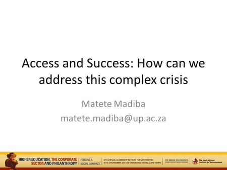 Access and Success: How can we address this complex crisis Matete Madiba