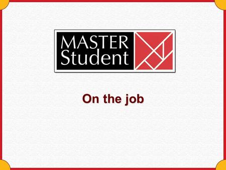 On the job. Copyright © Houghton Mifflin Company. All rights reserved.Career Planning- 2 Master Employees Success in higher education promotes success.