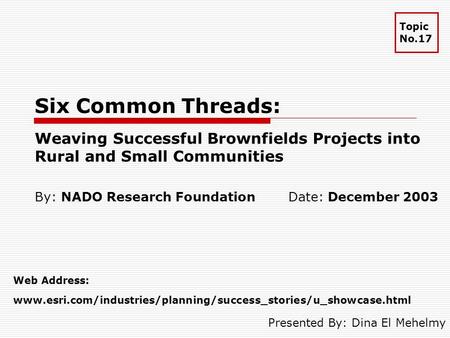 Presented By: Dina El Mehelmy By: NADO Research Foundation Web Address: www.esri.com/industries/planning/success_stories/u_showcase.html Topic No.17 Date: