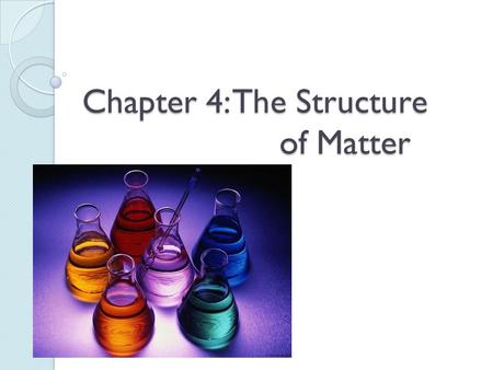 Chapter 4: The Structure of Matter