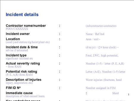 Main contractor name – LTI# - Date of incident Incident details Contractor name/number: (subcontractor-contractor- PDO)/CXXXXXX Incident owner: Name /