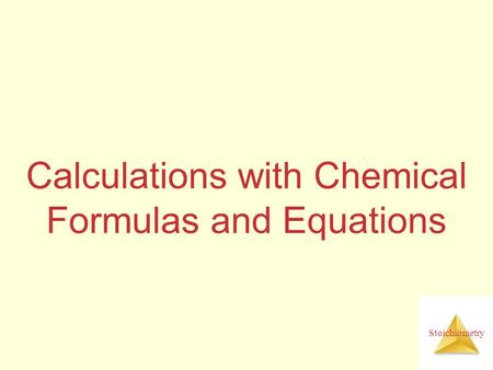 Stoichiometry Calculations with Chemical Formulas and Equations.