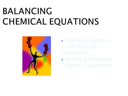 BALANCING CHEMICAL EQUATIONS