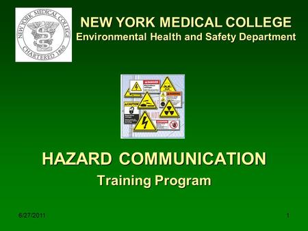 6/27/20111 NEW YORK MEDICAL COLLEGE Environmental Health and Safety Department HAZARD COMMUNICATION Training Program.