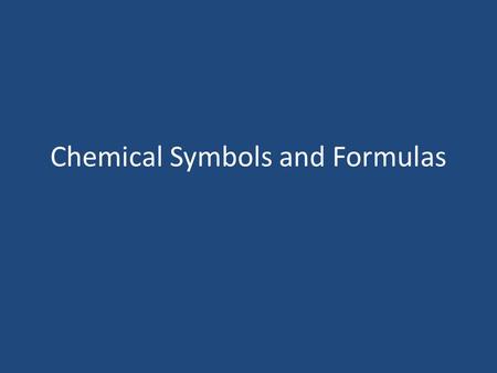 Chemical Symbols and Formulas