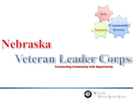 Connecting Community with Opportunity. Veteran Leader Corps members create job training programs, leverage existing resources, recruit businesses and.