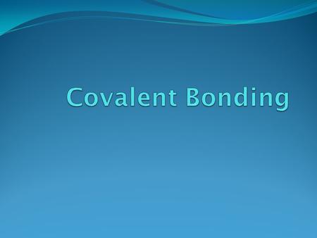 Quick Review Covalent bond – two atoms held together by sharing electrons -- Usually occurs between nonmetals. Octet Rule – chemical compounds tend to.