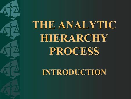 THE ANALYTIC HIERARCHY PROCESS INTRODUCTION. The Analytic Hierarchy Process (AHP) is an alternate approach to expected utility. AHP successfully addresses.