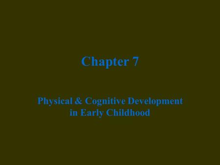 Physical & Cognitive Development in Early Childhood