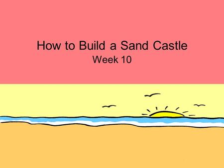 How to Build a Sand Castle