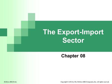 The Export-Import Sector Chapter 08 McGraw-Hill/Irwin Copyright © 2011 by The McGraw-Hill Companies, Inc. All rights reserved.