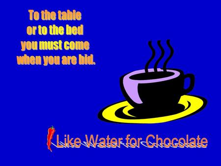 Thesis Statement n Like water for chocolate is about submission. Where woman are there worst enemies and role reversals are common n Forbidden love and.