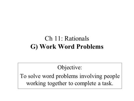 Ch 11: Rationals G) Work Word Problems