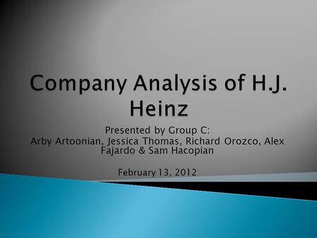 Presented by Group C: Arby Artoonian, Jessica Thomas, Richard Orozco, Alex Fajardo & Sam Hacopian February 13, 2012.