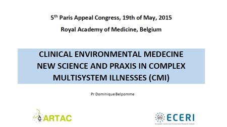 Pr Dominique Belpomme. What is environmental medicine Environmental health: a matter of public concern Environmental medicine: the diagnosis, prognosis.