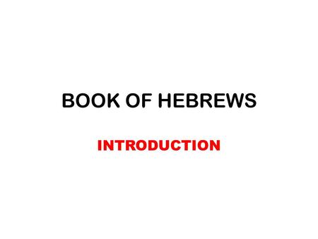 BOOK OF HEBREWS INTRODUCTION. PROBLEM MESSIANIC JEWS WERE BEING PERSECUTED, PRESSURED INTO RETURNING TO THE OLD THIS WOULD MEAN RENOUNCING JESUS AS THE.