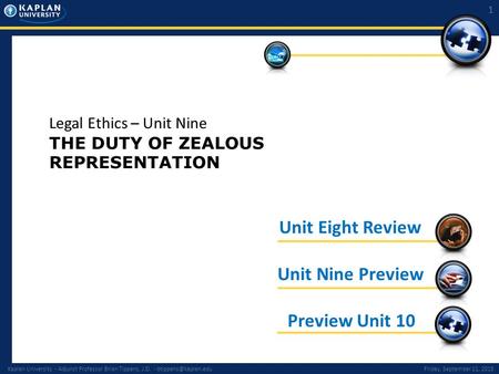 Kaplan University - Adjunct Professor Brian Tippens, J.D. - September 11, 2015 1 Preview Unit 10 Unit Nine Preview Unit Eight.