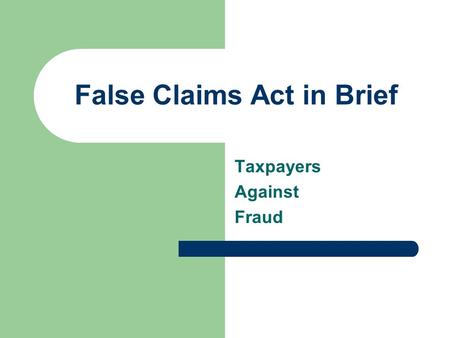 False Claims Act in Brief Taxpayers Against Fraud.