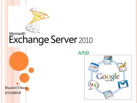 AND Daniel Chen 5/13/2010. W HAT DO THESE TWO PRODUCTS DO ? E-mail/collaboration systems Helps companies and employees manage emails in an efficient manner.