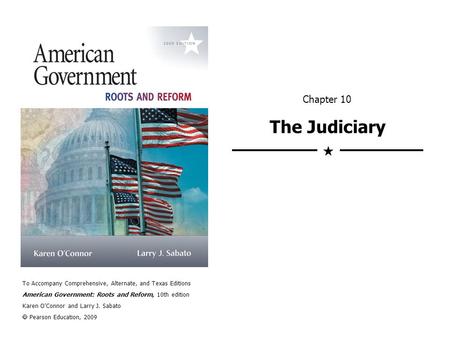 To Accompany Comprehensive, Alternate, and Texas Editions American Government: Roots and Reform, 10th edition Karen O’Connor and Larry J. Sabato  Pearson.