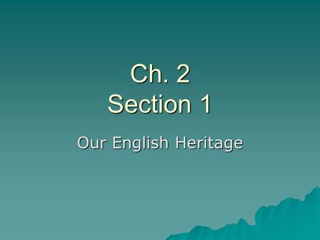 Ch. 2 Section 1 Our English Heritage.